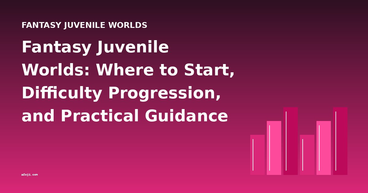 Fantasy Juvenile Worlds: Where to Start, Difficulty Progression, and Practical Guidance for New Readers