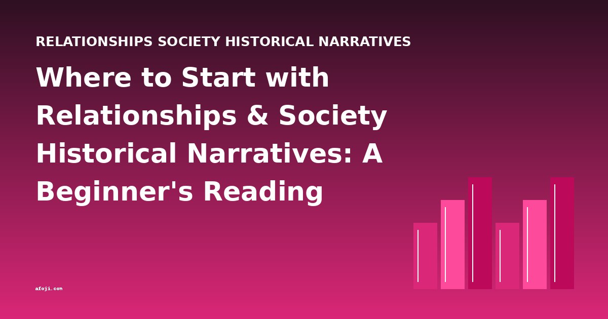 Where to Start with Relationships & Society Historical Narratives: A Beginner's Reading Guide